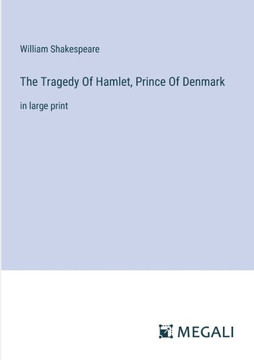 The Tragedy Of Hamlet, Prince Of Denmark: in large print