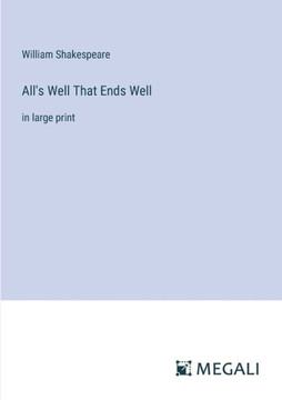All's Well That Ends Well: in large print