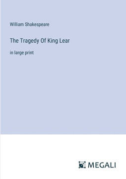 The Tragedy Of King Lear: in large print