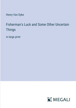 Fisherman's Luck and Some Other Uncertain Things: in large print
