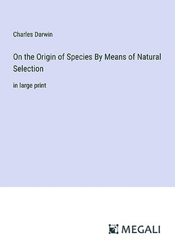 On the Origin of Species By Means of Natural Selection: in large print