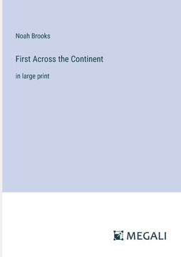 First Across the Continent: in large print