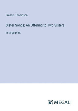 Sister Songs; An Offering to Two Sisters: in large print