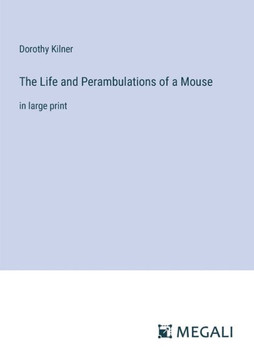 The Life and Perambulations of a Mouse: in large print