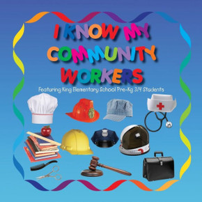 I Know My Community Workers Featuring King Elementary School Pre-Kg3/4 Students