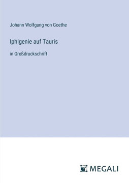 Iphigenie auf Tauris: in Gro?druckschrift Iphigenie auf Tauris: in Gro?druckschrift