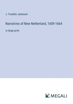 Narratives of New Netherland, 1609-1664: in large print
