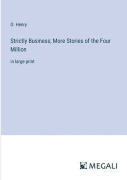 Strictly Business; More Stories of the Four Million: in large print Strictly Business; More Stories of the Four Million: in large print