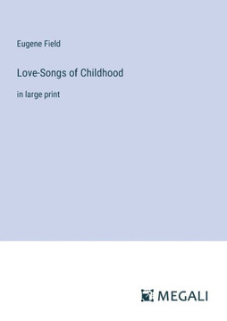 Love-Songs of Childhood: in large print