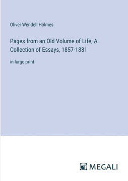 Pages from an Old Volume of Life; A Collection of Essays, 1857-1881: in large print