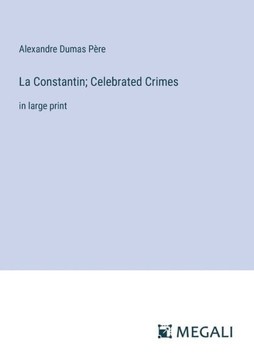 La Constantin; Celebrated Crimes: in large print
