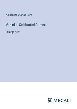 Vaninka; Celebrated Crimes: in large print