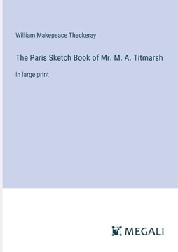 The Paris Sketch Book of Mr. M. A. Titmarsh: in large print