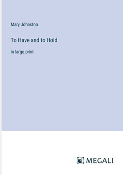 To Have and to Hold: in large print