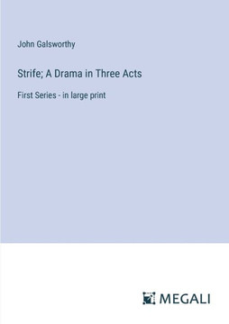 Strife; A Drama in Three Acts: First Series - in large print