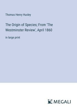 The Origin of Species; From 'The Westminster Review', April 1860: in large print