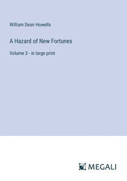 A Hazard of New Fortunes: Volume 3 - in large print A Hazard of New Fortunes: Volume 3 - in large print