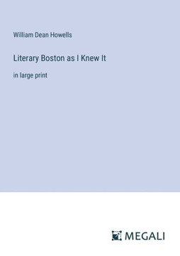 Literary Boston as I Knew It: in large print