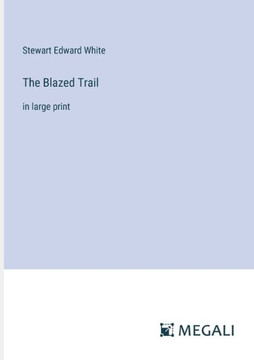 The Blazed Trail: in large print