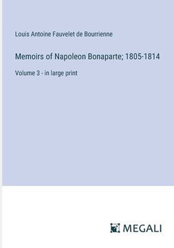 Memoirs of Napoleon Bonaparte; 1805-1814: Volume 3 - in large print
