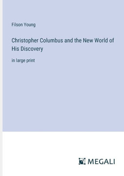 Christopher Columbus and the New World of His Discovery: in large print
