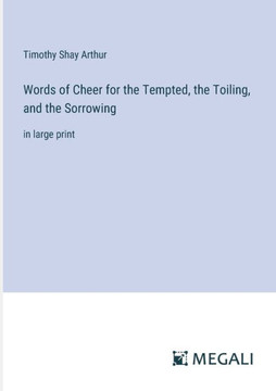 Words of Cheer for the Tempted, the Toiling, and the Sorrowing: in large print