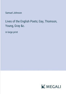 Lives of the English Poets; Gay, Thomson, Young, Gray &c.: in large print
