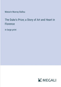 The Duke's Prize; a Story of Art and Heart in Florence: in large print