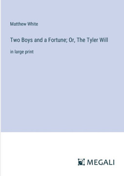 Two Boys and a Fortune; Or, The Tyler Will: in large print