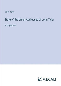 State of the Union Addresses of John Tyler: in large print
