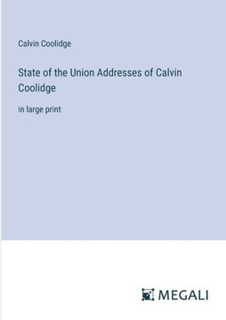 State of the Union Addresses of Calvin Coolidge: in large print