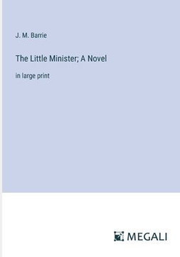 The Little Minister; A Novel: in large print The Little Minister; A Novel: in large print
