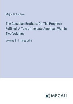 The Canadian Brothers; Or, The Prophecy Fulfilled; A Tale of the Late American War, In Two Volumes: Volume 2 - in large print
