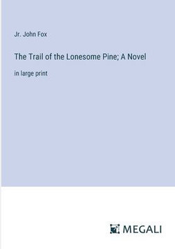 The Trail of the Lonesome Pine; A Novel: in large print