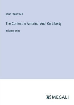 The Contest in America; And, On Liberty: in large print