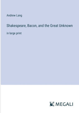 Shakespeare, Bacon, and the Great Unknown: in large print