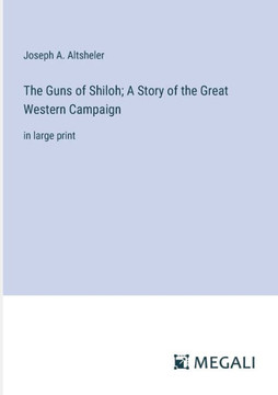 The Guns of Shiloh; A Story of the Great Western Campaign: in large print