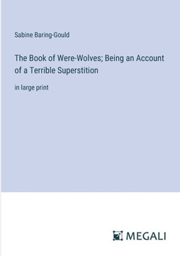 The Book of Were-Wolves; Being an Account of a Terrible Superstition: in large print