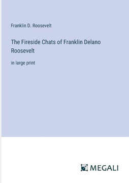 The Fireside Chats of Franklin Delano Roosevelt: in large print
