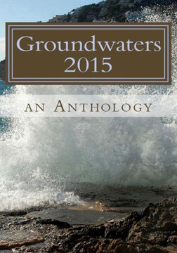 Groundwaters 2015: An Anthology