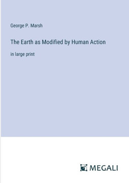The Earth as Modified by Human Action: in large print