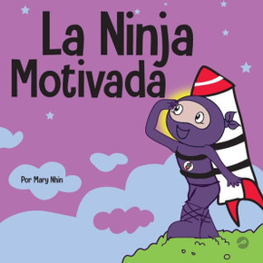 La Ninja Motivado: Un Libro De Aprendizaje Social Y Emocional Para Niños Sobre La Motivación (Ninja Life Hacks Spanish) (Spanish Edition)