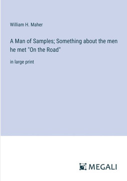 A Man of Samples; Something about the men he met ""On the Road"": in large print