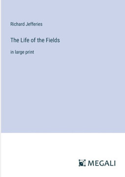 The Life of the Fields: in large print
