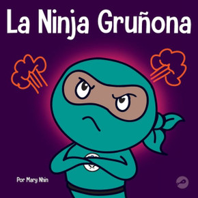 La Ninja Gruñona: Un Libro Para Niños Sobre La Gratitud Y La Perspectiva (Ninja Life Hacks Spanish) (Spanish Edition)