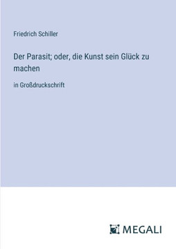 Der Parasit; oder, die Kunst sein Gl?ck zu machen: in Gro?druckschrift