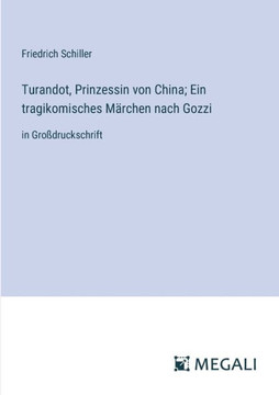 Turandot, Prinzessin von China; Ein tragikomisches M?rchen nach Gozzi: in Gro?druckschrift