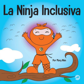 La Ninja Inclusiva: Un Libro Infantil Contra El Acoso Escolar Sobre Inclusión, Compasión Y Diversidad (Ninja Life Hacks Spanish) (Spanish Edition)