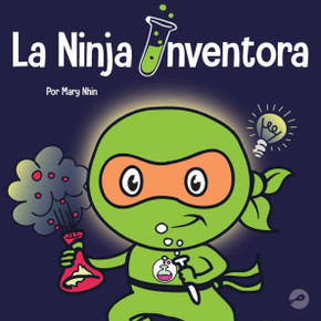 La Ninja Inventor: Un Libro Para Niños Sobre La Creatividad Y De Donde Vienen Las Ideas (Ninja Life Hacks Spanish) (Spanish Edition)