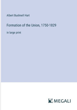 Formation of the Union, 1750-1829: in large print